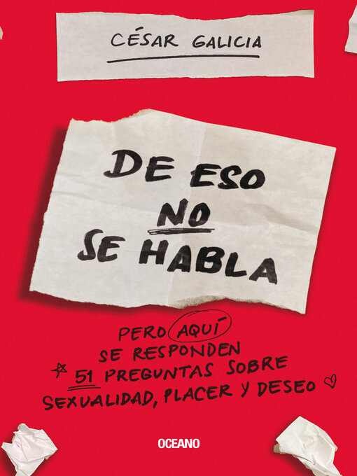 Title details for De eso no se habla... pero en este libro se responden 51 preguntas sobre sexualidad, placer y deseo by César Galicia - Wait list